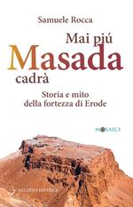 Mai più Masada cadrà. Storia e mito della fortezza di Erode