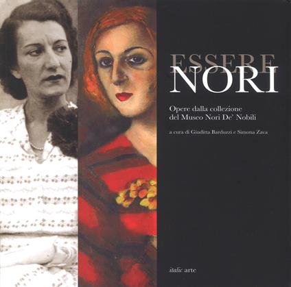 Essere Nori. Opere dalla collezione del Museo Nori De' Nobili. Catalogo della mostra (Cesena, 13 ottobre-2 dicembre 2018). Ediz. a colori - Giuditta Barduzzi,Simona Zava - copertina