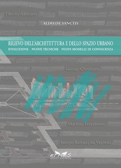 Rilievo dell'architettura e dello spazio urbano. Evoluzione, nuove tecniche, nuovi modelli di conoscenza - Aldo De Sanctis - copertina