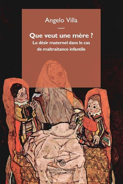 Que veut une mère? Le désir maternel dans le cas de maltraitance infantile - Angelo Villa - copertina