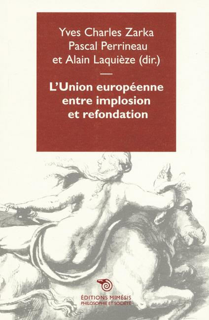 L'Union Europeenene entre implosion et refondation - Yves C. Zarka,Perrineau Pascal,Laquièze Alain - copertina