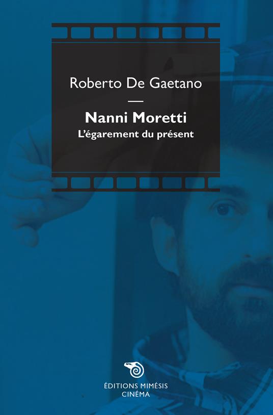 Nanni Moretti. L'égarement du présent - Roberto De Gaetano - copertina