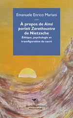 A propos de «Ainsi parlait Zarathoustra» de Nietzsche. Éthique, psychologie et transfiguration du sacré