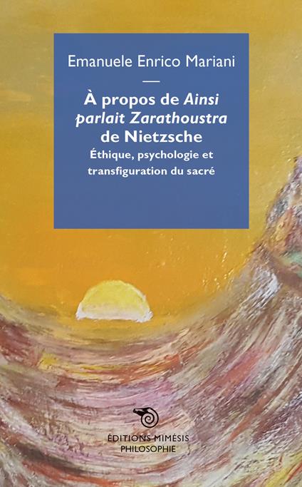 A propos de «Ainsi parlait Zarathoustra» de Nietzsche. Éthique, psychologie et transfiguration du sacré - Emanuele Enrico Mariani - copertina