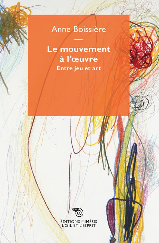 Le mouvement à l'oeuvre. Entre jeu er art - Olivier Boissière - copertina