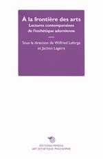 À la frontière des arts. Lectures contemporaines de l'esthétique adornienne