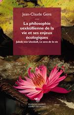 La philosophie uexküllienne de la vie et ses enjeux écologiques. Jakob von Uexküll, «Le sens de la vie»