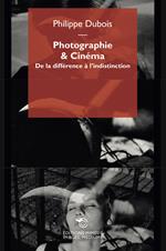 Photographie & cinéma. De la différence à l'indistinction