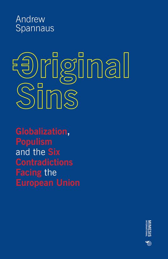 Original sins. Globalization, populism and the six contradictions facing the European Union - Andrew Spannaus - copertina