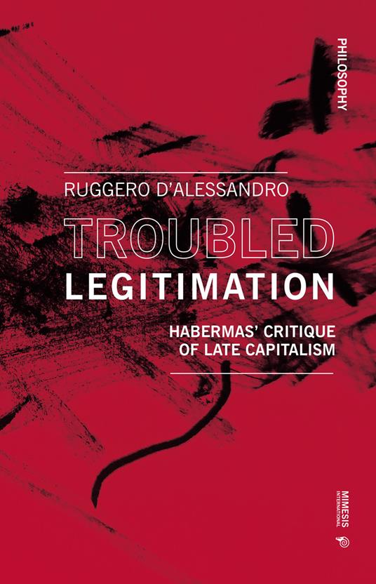 Troubled legitimation. Habermas' critique of late capitalism - Ruggero D'Alessandro - copertina