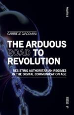 The arduous road to revolution. Resisting authoritarian regimes in the digital communication age