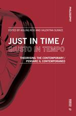 Just in time-Giusto in tempo. Theorising the contemporary-Pensare il contemporaneo. Ediz. bilingue