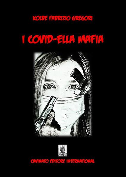 I covid-ella mafia. Ediz. speciale - Gregori Kolbe Fabrizio - copertina