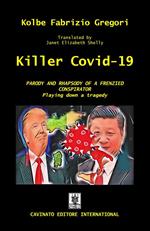 Killer Covid-19. Parody and rapsody of a frenzied conspirator