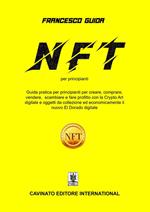 NFT per principianti. Guida pratica per principianti per creare, comprare, vendere, scam-biare e fare profitto con la Crypto Art digitale e oggetti da collezio-ne ed economicamente il nuovo El Dorado digitale