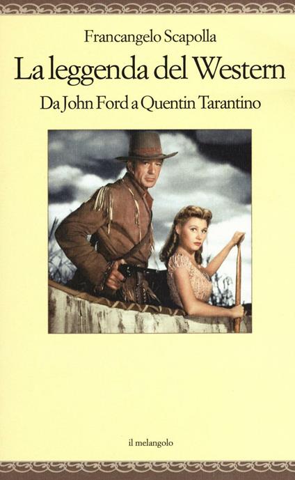 La leggenda del western. Da John Ford a Quentin Tarantino - Francangelo Scapolla - copertina