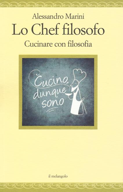 Lo chef filosofo. Cucinare con filosofia - Alessandro Marini - copertina