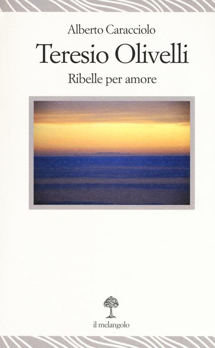 Teresio Olivelli. Ribelle per amore - Alberto Caracciolo - copertina