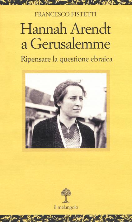 Hannah Arendt a Gerusalemme. Ripensare la questione ebraica - Francesco Fistetti - copertina