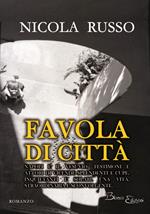 Favola di città. Napoli e il Vesuvio, testimoni e attori di vicende splendenti e cupe, inquietanti e solari. Una vita, straordinaria e sconvolgente