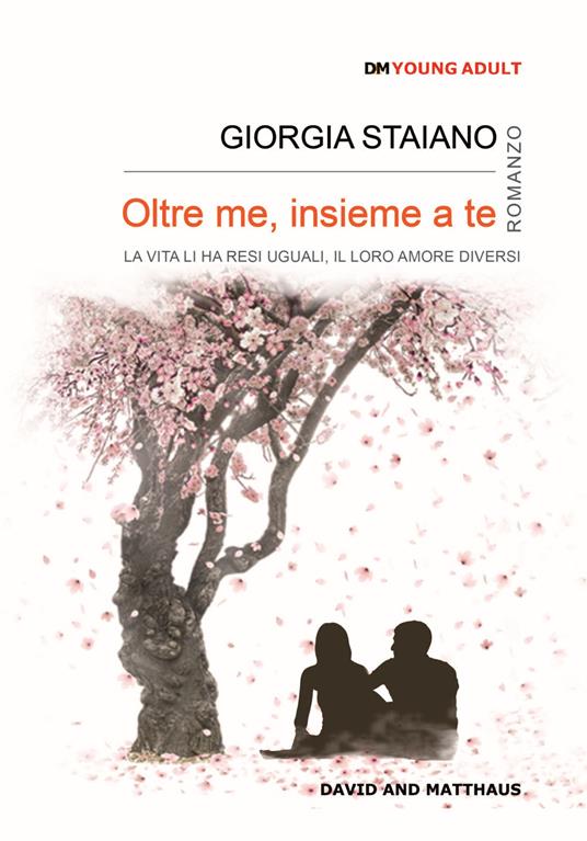 Oltre me, insieme a te. La vita li ha resi uguali, il loro amore diverso - Giorgia Staiano - copertina