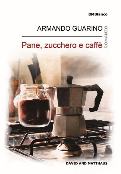 Pane, zucchero e caffè - Armando Guarino - copertina