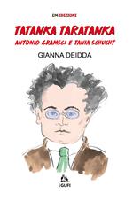 Tatanka Taratanka. Antonio Gramsci e Tania Schucht. Ediz. illustrata