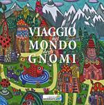 Viaggio nel mondo degli gnomi. Ediz. illustrata