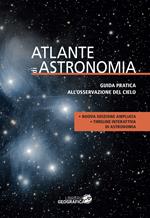 Atlante di astronomia. Guida pratica all’osservazione del cielo. Nuova ediz.