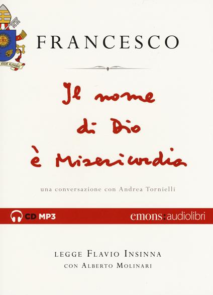 Il nome di Dio è misericordia. Una conversazione con Andrea Tornielli letto da Flavio Insinna con Alberto Molinari. Audiolibro. CD Audio formato MP3 - Francesco (Jorge Mario Bergoglio),Andrea Tornielli - copertina