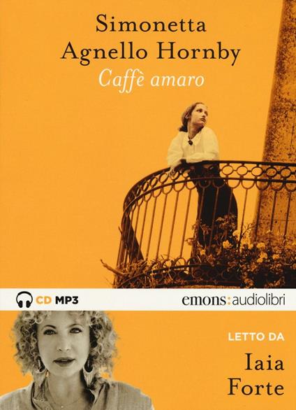 Caffè amaro letto da Iaia Forte. Audiolibro - Simonetta Agnello Hornby -  Libro - Emons Edizioni - Bestsellers | Feltrinelli