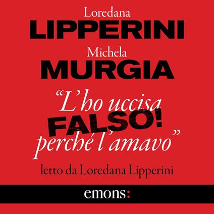 "L'ho uccisa perché l'amavo". Falso!