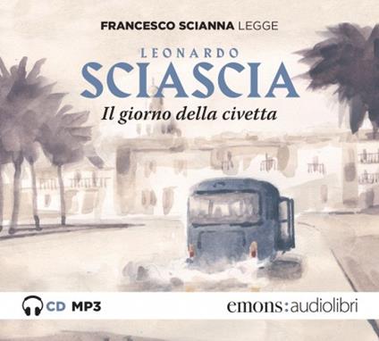 Il giorno della civetta letto da Francesco Scianna. Audiolibro. CD Audio formato MP3 - Leonardo Sciascia - copertina