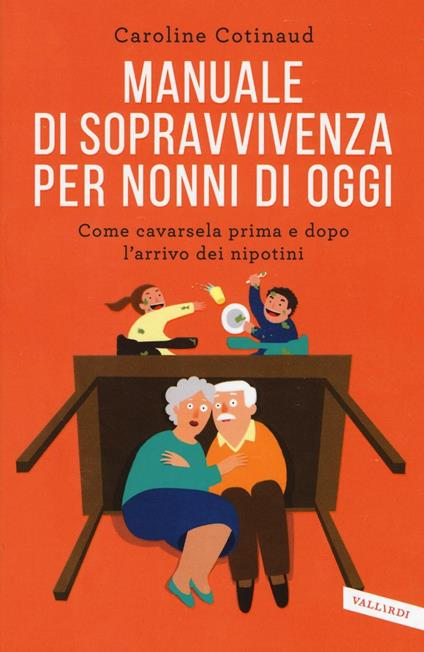 Manuale di sopravvivenza per nonni di oggi. Come cavarsela prima e dopo l'arrivo dei nipotini - Caroline Cotinaud - copertina