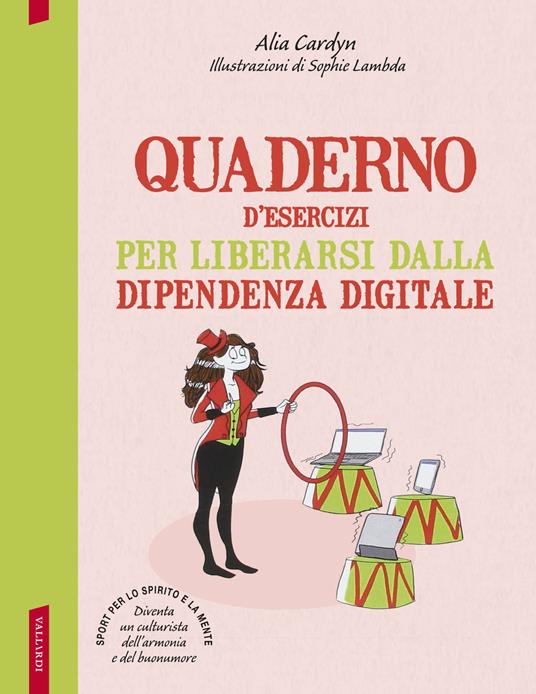 Quaderno d'esercizi per liberarsi dalla dipendenza digitale - Alia Cardyn - copertina