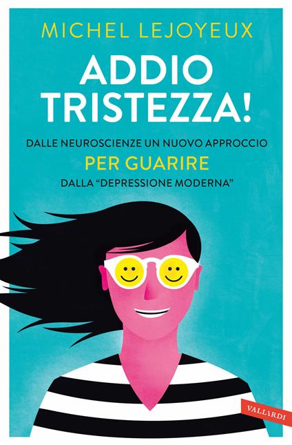 Addio tristezza! Dalle neuroscienze un nuovo approccio per guarire dalla «depressione moderna» - Michel Lejoyeux - copertina