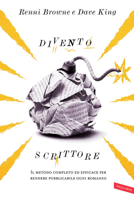 Divento scrittore. Il metodo completo ed efficace per rendere pubblicabile ogni romanzo - Renni Browne,Dave King - copertina