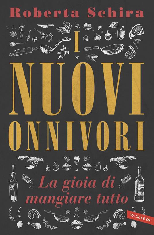 I nuovi onnivori. La gioia di mangiare tutto - Roberta Schira - copertina