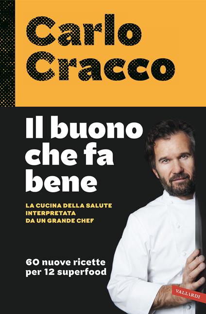 Il buono che fa bene. La cucina della salute interpretata da un grande chef. 60 nuove ricette per 12 superfood - Carlo Cracco - copertina