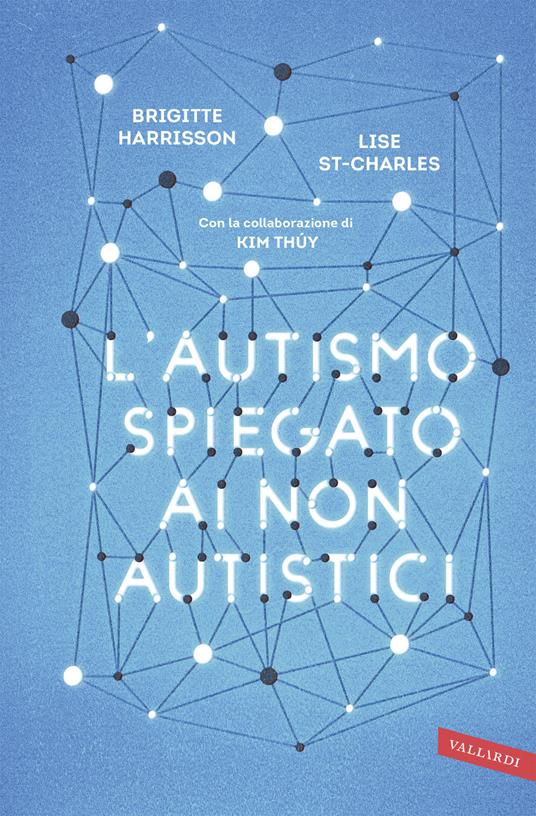 L'autismo spiegato ai non autistici - Brigitte Harrisson - Lise St-Charles  - - Libro - Vallardi A. - | Feltrinelli