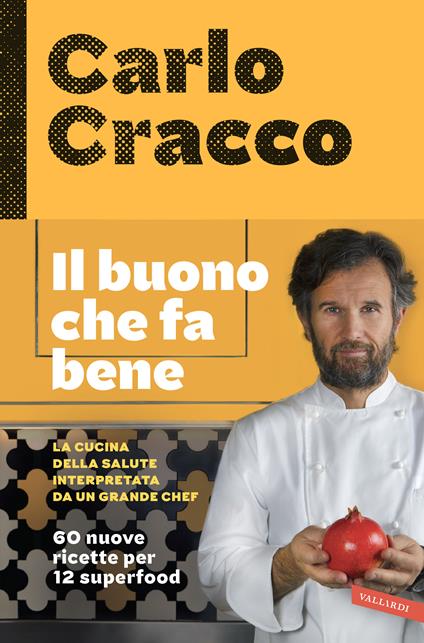 Il buono che fa bene. La cucina della salute interpretata da un grande chef. 60 nuove ricette per 12 superfood - Carlo Cracco - copertina