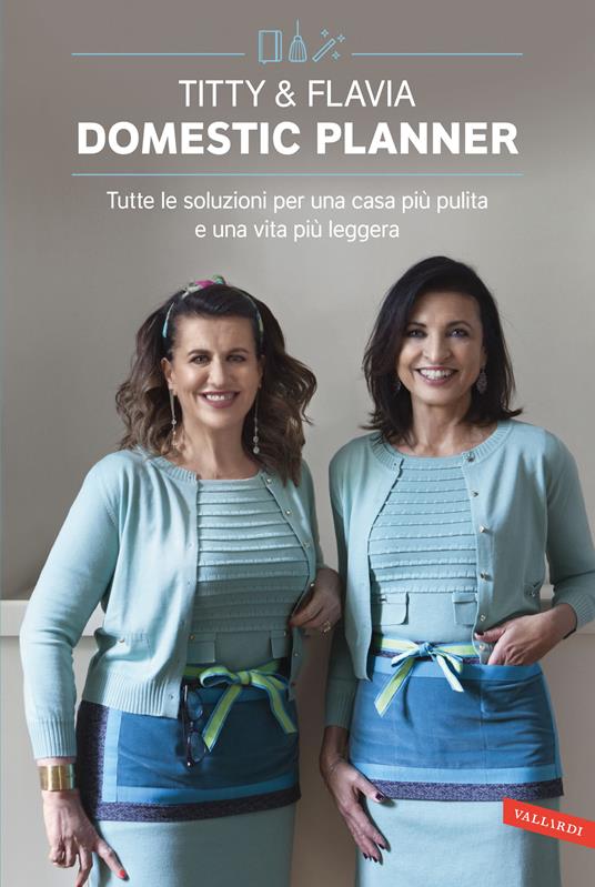 Domestic planner. Tutte le soluzioni per una casa più pulita e una vita più leggera - Flavia Alfano,Titty D'Attoma - copertina