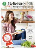 Deliciously Ella. Semplicemente green. Piatti strepitosi, ricette semplicissime: cucinare super sano non è mai stato così facile