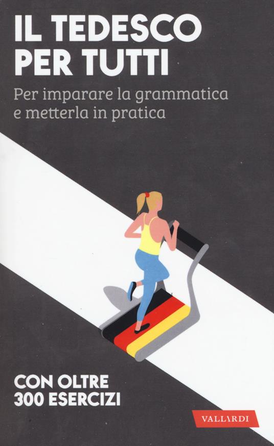 Il tedesco per tutti. Per imparare la grammatica e metterla in pratica - Erica Pichler - copertina