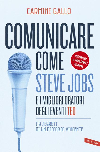 Comunicare come Steve Jobs e i migliori oratori degli eventi TED. I 9 segreti di un discorso vincente - Carmine Gallo - copertina