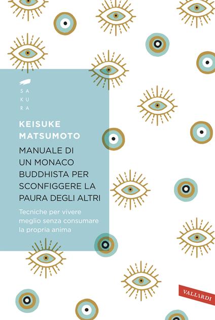 Manuale di un monaco buddhista per sconfiggere la paura degli altri. Tecniche per vivere meglio senza consumare la propria anima - Keisuke (Shoukei) Matsumoto - copertina