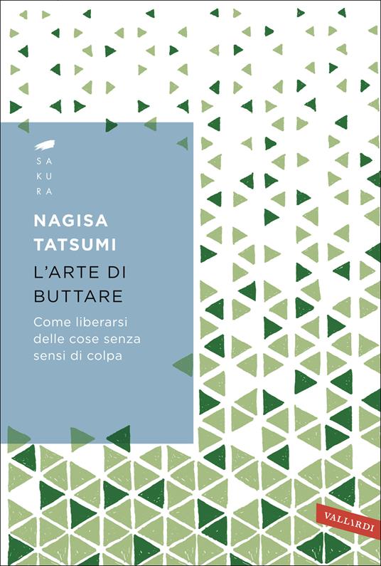 L'arte di buttare. Come liberarsi delle cose senza sensi di colpa - Nagisa Tatsumi - copertina