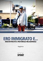 Ero immigrato e... Multietnicità e pastorale relazionale