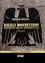 Balilla moschettiere. Memorie di un antifascista