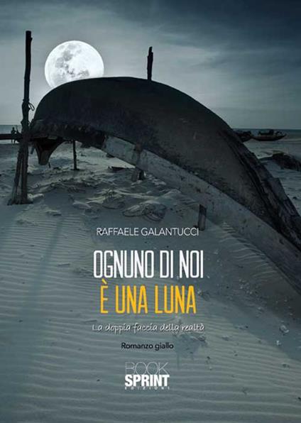 Ognuno di noi è una luna. La doppia faccia della realtà - Raffaele Galantucci - copertina